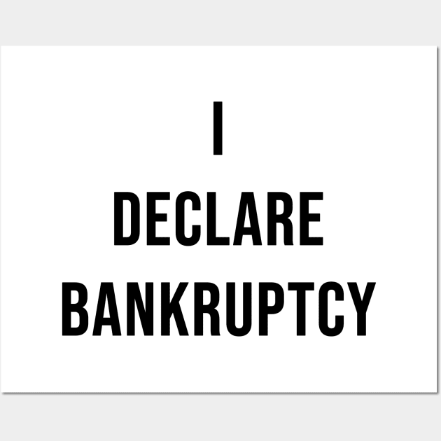 I DECLARE BANKRUPTY Wall Art by darmaninmatt